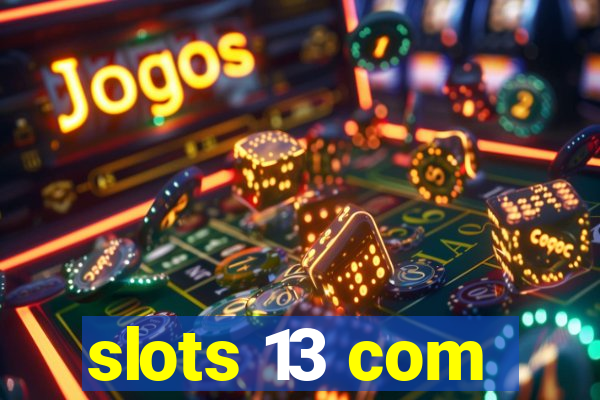 slots 13 com